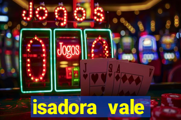 isadora vale reclame aqui